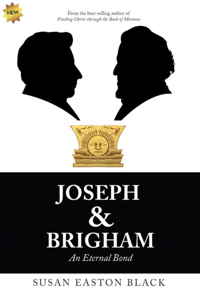 Joseph & Brigham, An Eternal Bond, by Susan Easton Black